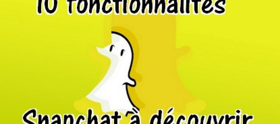 10 fonctionnalités Snapchat que vous ne connaissez sans doute pas !