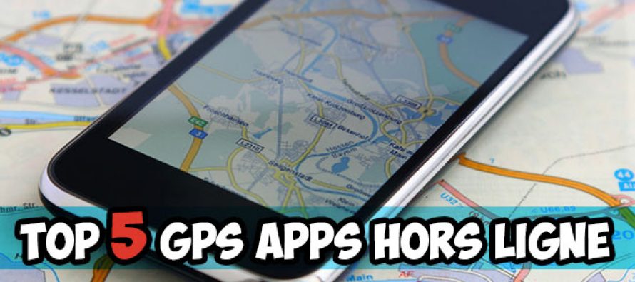 Top 5 applications GPS qui ne nécessitent pas de connexion Internet