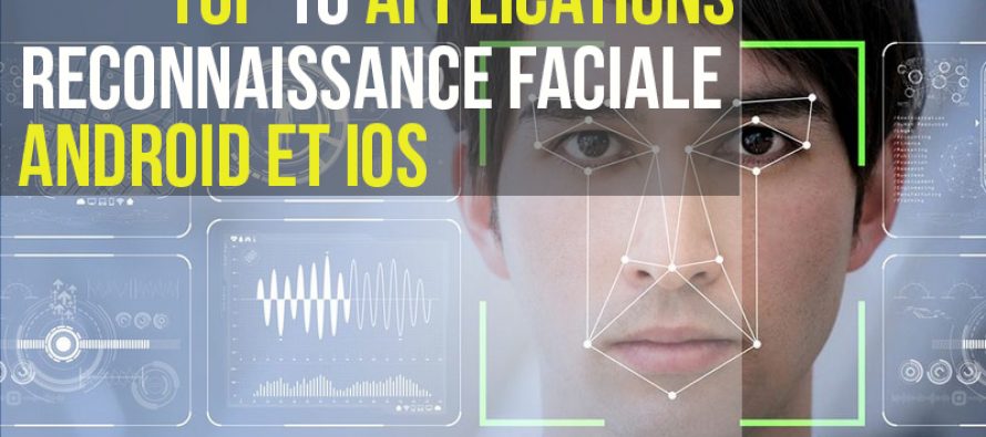 Top 10 applications de reconnaissance faciale pour Android et iOS