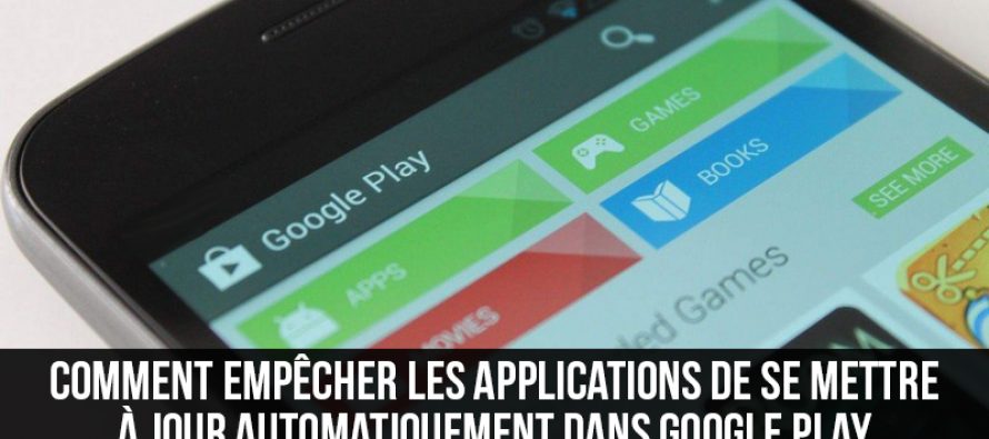 Comment empêcher les applications de se mettre à jour automatiquement dans Google Play