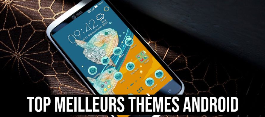 Les meilleurs thèmes Android: faites de votre smartphone un look incroyable
