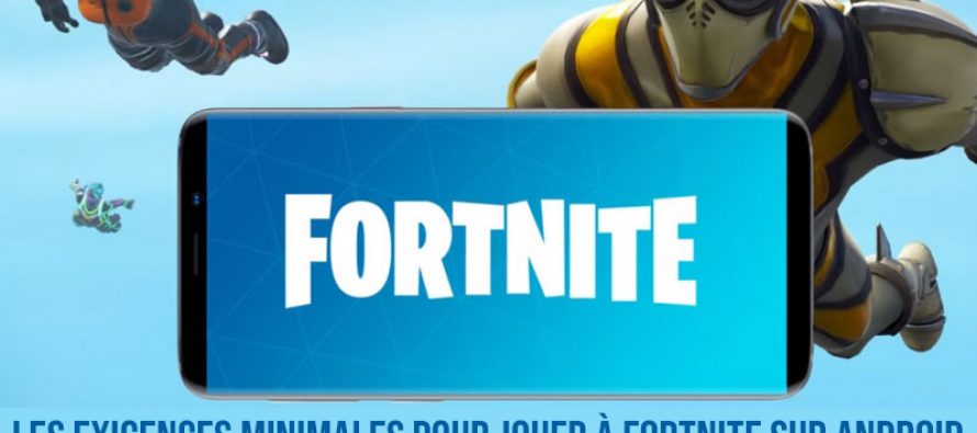 Voici les exigences minimales pour jouer à Fortnite sur Android