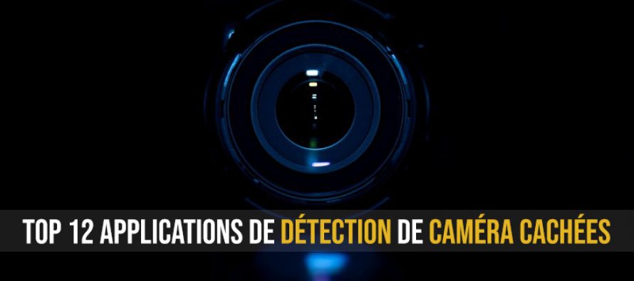 Top 12 des applications de détection de caméra cachées pour Android et iOS