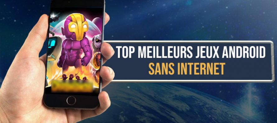 Top meilleurs jeux android sans internet