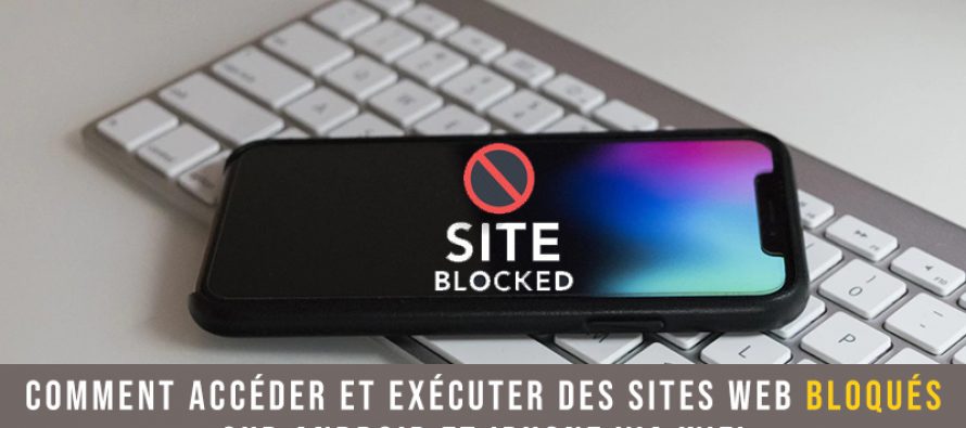 Comment accéder et exécuter des Sites Web bloqués sur Android et iPhone via WiFi