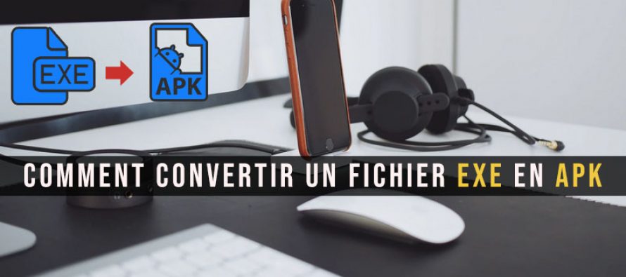 Comment convertir un fichier EXE en APK facilement sur Android et sur PC