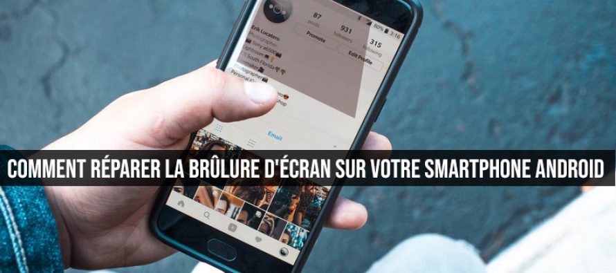 Comment réparer la brûlure d’écran sur votre smartphone Android