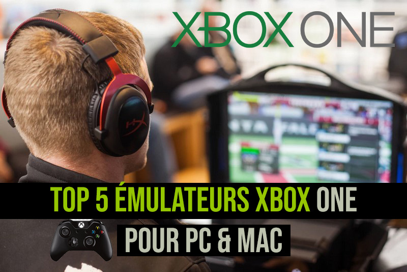 Top 5 des émulateurs Xbox One pour PC Windows, MAC 2018 Astuce Tech