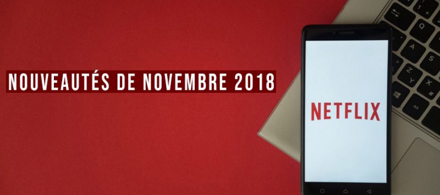 Le meilleur de Netflix: les nouveautés de novembre 2018