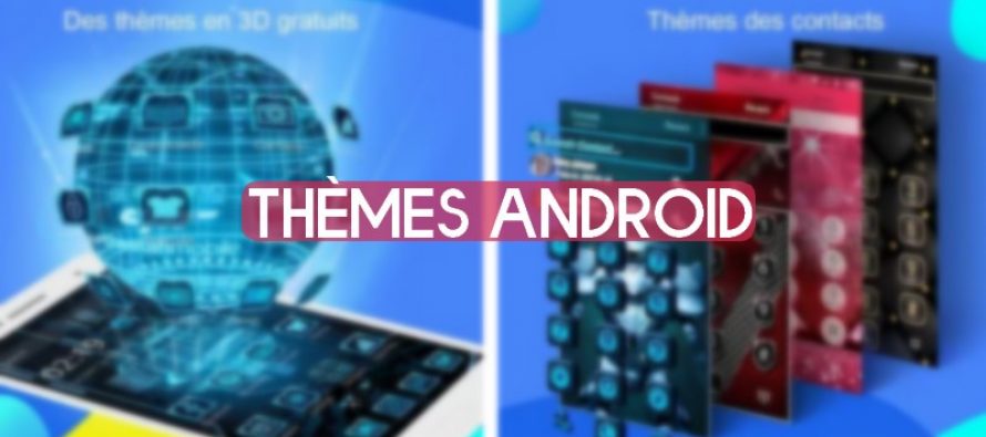 Les 5 meilleurs thèmes Android pour rendre votre smartphone incroyable