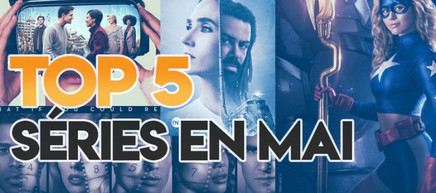 Le top 5 des nouvelles Séries en première en mai